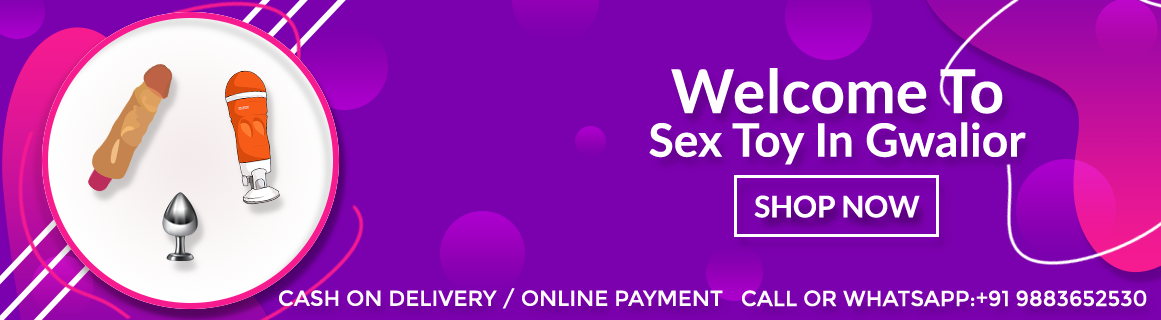 Sex Toys Gwalior: Make your Erotic Dreams Alive with Online Sex Toys in Gwalior
