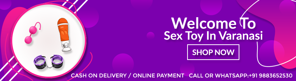 Sex Toys Varanasi: Sex Toys Buying Sex Toys in Varanasi Online is so Easy